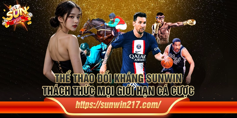 Thể thao đối kháng Sunwin – Thách thức mọi giới hạn cá cược